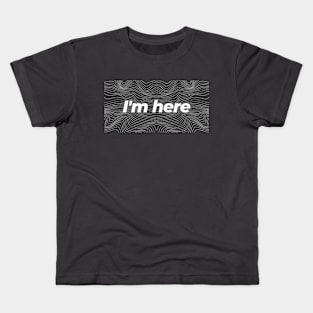 I'm Here Kids T-Shirt